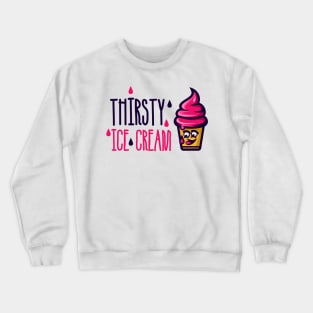 Thirsty Ice Cream Crewneck Sweatshirt